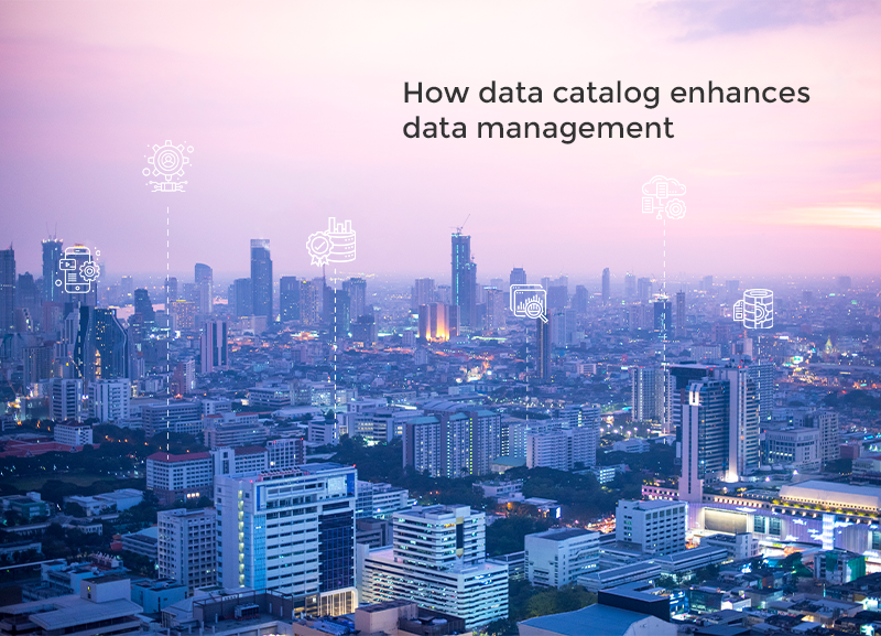 HOW DATA CATALOG ENHANCES DATA MANAGEMENT